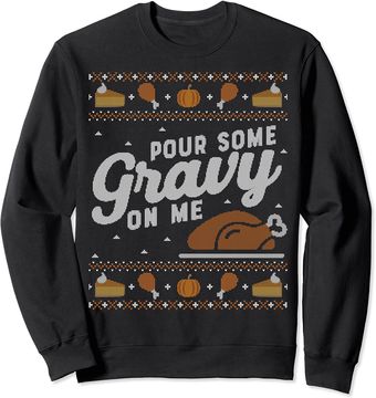 Ugly Thanksgiving Sweater Funny Pour Gravy on Me Sweatshirt