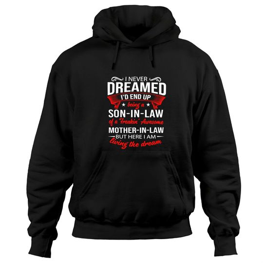 I Never Dreamed I'd End Up Being A Son In Law of A Freakin Awesome Mother In Law Hoodie