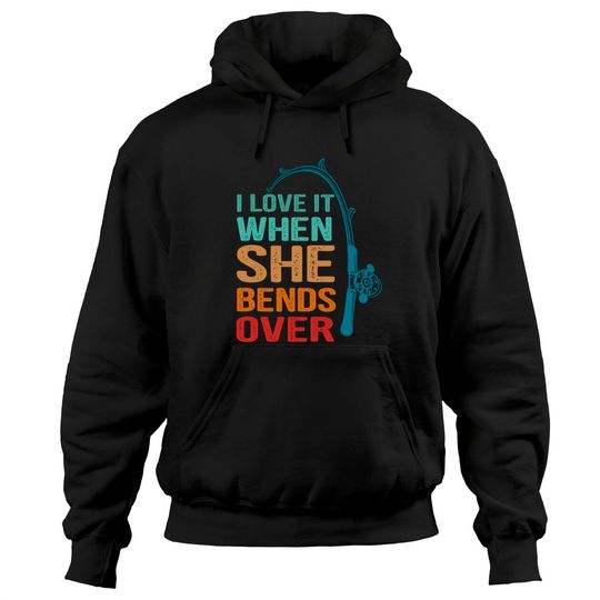 Men's Hoodie I Love It When She Bends Over