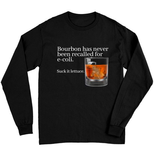 Bourbon Has Never Been Recalled for E-Coli - Funny Whiskey Long Sleeves