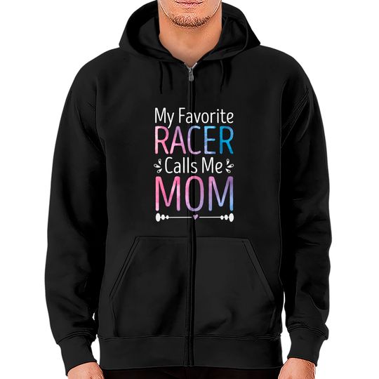My Favorite Racer Calls Me Mom Funny Racing Mother's Day Zip Hoodie