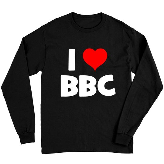 Bbc Long Sleeves I Love BBC