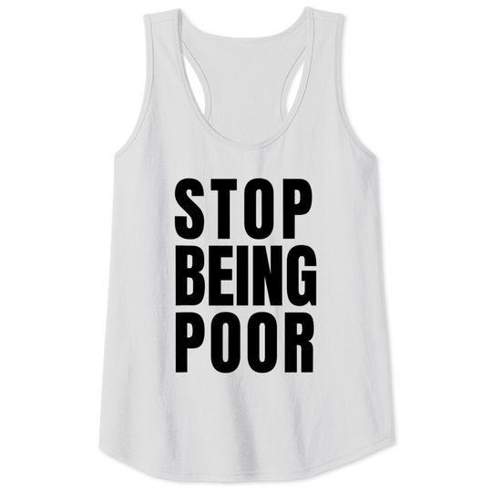 Stop Being Poor Funny success irony provocative tee Tank Top