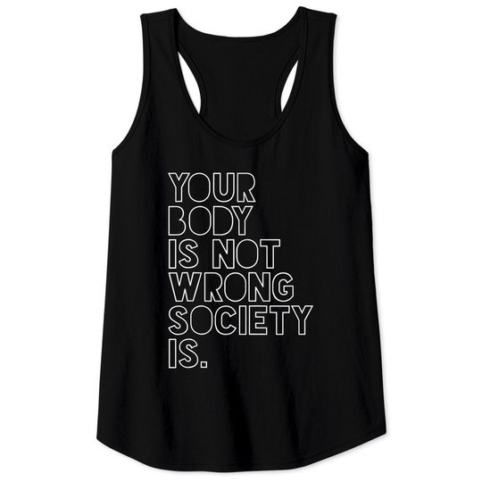 Your Body Is Not Wrong Society Positivity Feminist Feminism Tank Top