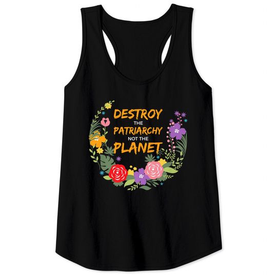 Destroy the Patriarchy Not the Planet Feminist Gift Tank Top