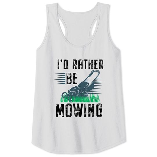 Funny Lawn Mower I'd Rather Be Mowing Yard Work Lawn Tractor Tank Top