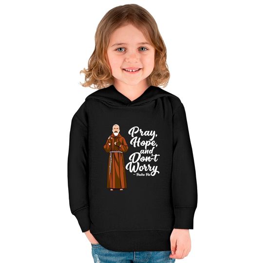 St Padre Pio Quotes Pray Hope and Dont Worry Catholic Saint Pullover Kids Pullover Hoodies
