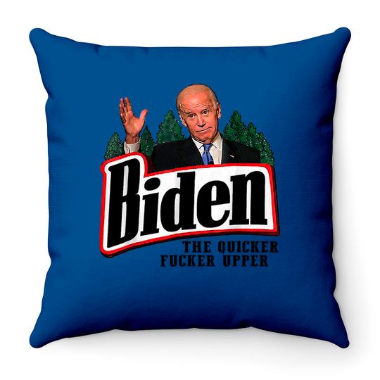 Biden The Quicker F-cker Upper Throw Pillows
