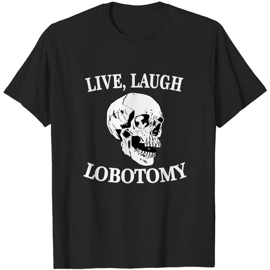 Soft Goth T-Shirt Skull - Live Laugh Lobotomy