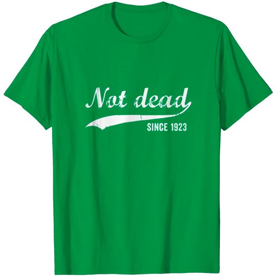 Not Dead Since 1923 Funny Birthday T Shirt
