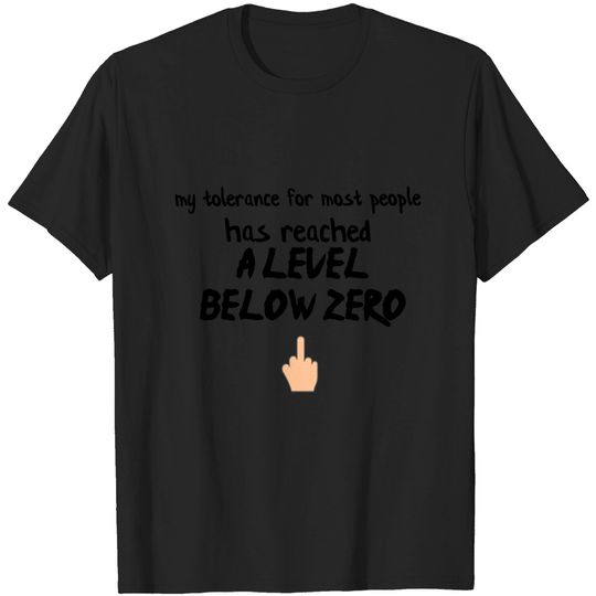 My Tolerance Reached A Level Below Zero T Shirt