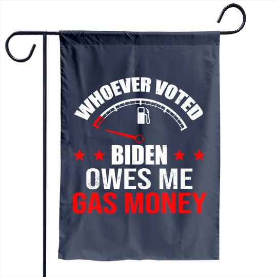 Anti President Joe Biden Owes Republican Gas Money Garden Flag
