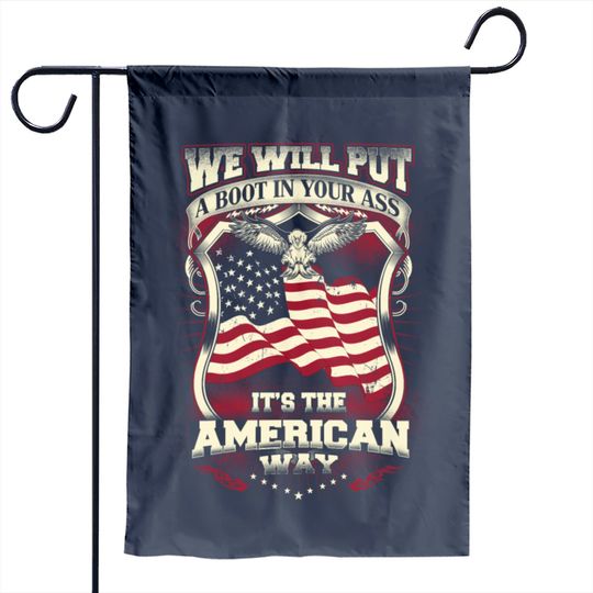American-we Will Put A Boot In Your Ass Garden Flag Garden Flag
