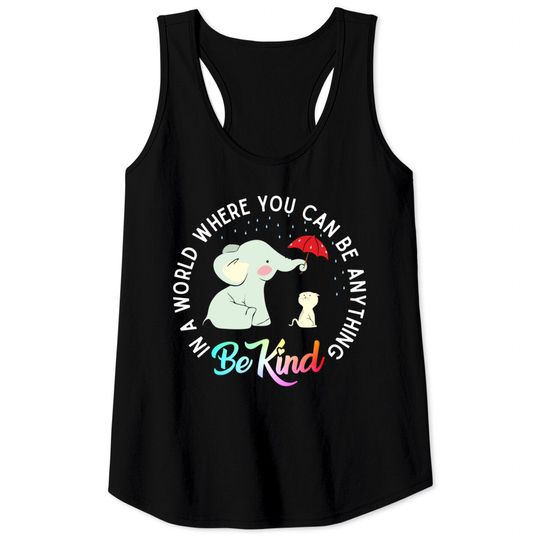 In World Where You Can Be Anything Be Kind Elephant Umbrella Tank Tops