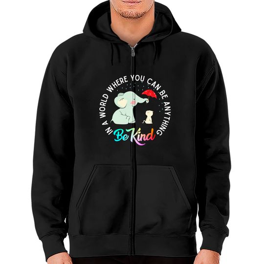 In World Where You Can Be Anything Be Kind Elephant Umbrella Zip Hoodies