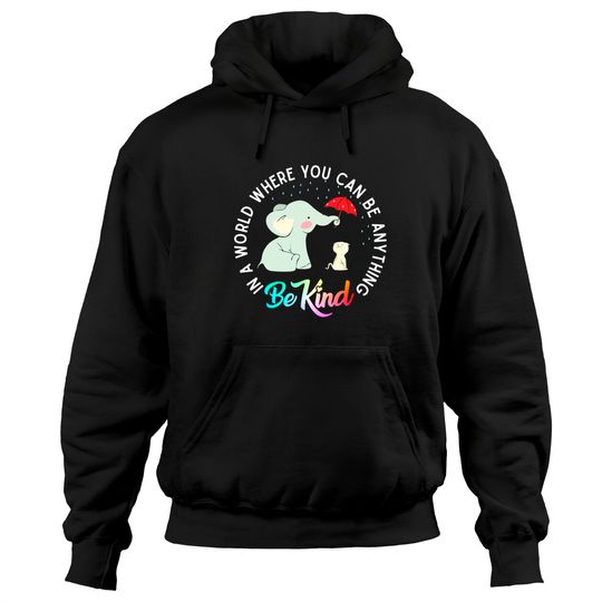 In World Where You Can Be Anything Be Kind Elephant Umbrella Hoodies