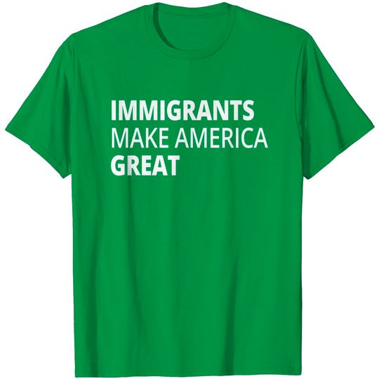 Immigrants Make America Great DACA Gift T-Shirt