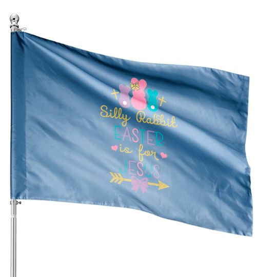Silly Rabbit Easter Is for Jesus Christians House Flags
