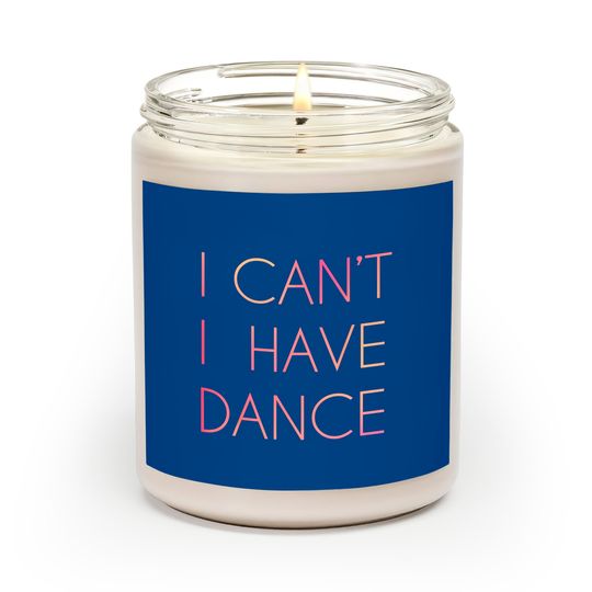 I Cant I Have Dance Scented Candles