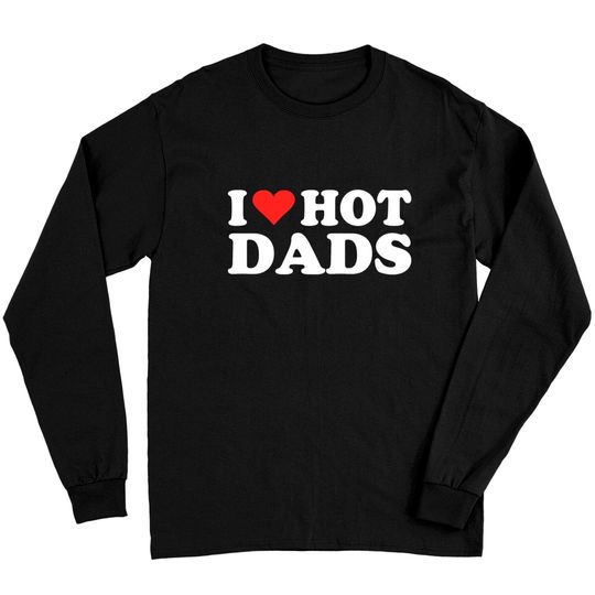 I Love Hot Dads | I Heart Love Dads Red Heart Long Sleeves