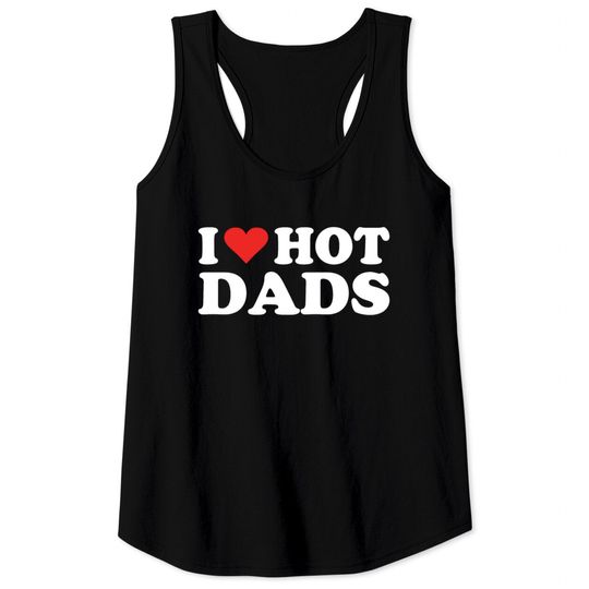 I Love Hot Dads | I Heart Love Dads Red Heart Tank Tops