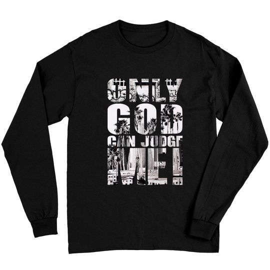 Only God Can Judge Me Long Sleeves