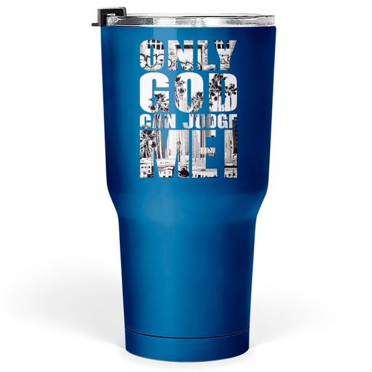 Only God Can Judge Me Tumblers 30 oz