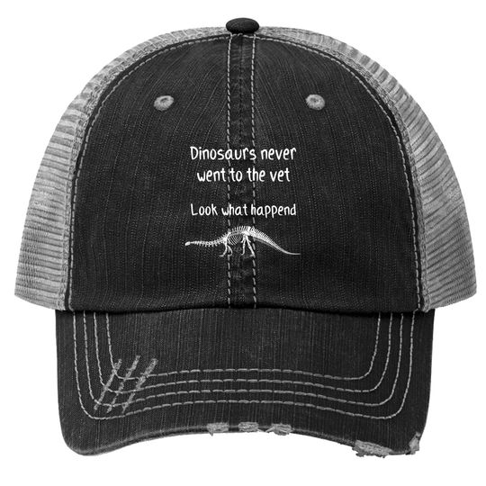 Dinosaurs never went to the vet - Future Veterinarian Gift - Trucker Hats
