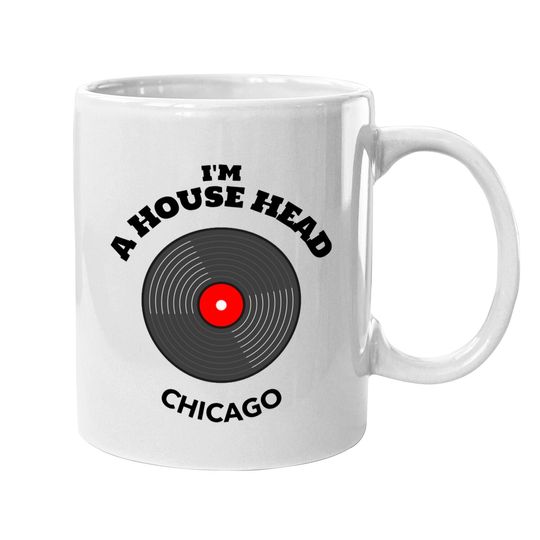 I'm House Head Chicago for Women and Men - Music Lovers Gifts - Mugs