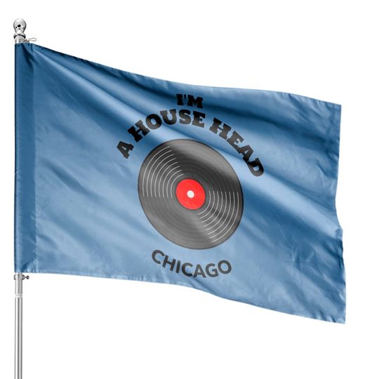 I'm House Head Chicago for Women and Men - Music Lovers Gifts - House Flags