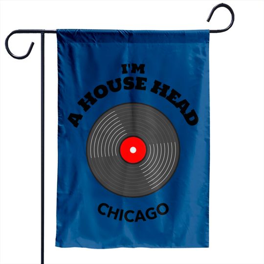 I'm House Head Chicago for Women and Men - Music Lovers Gifts - Garden Flags