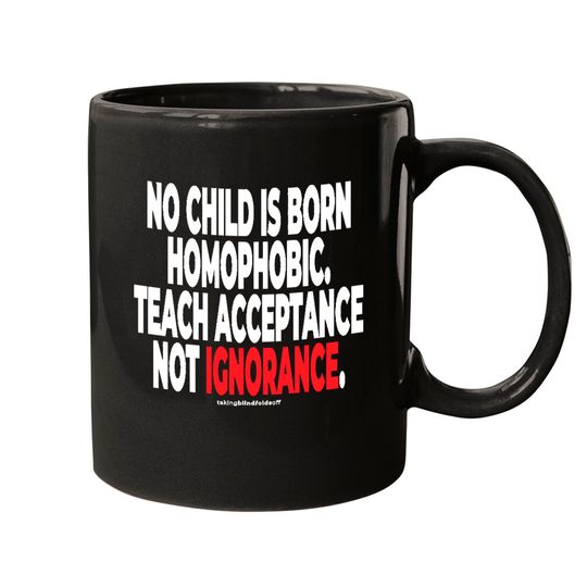 Acceptanceno child is born homophopic.... - human activist - L G B T Mugs