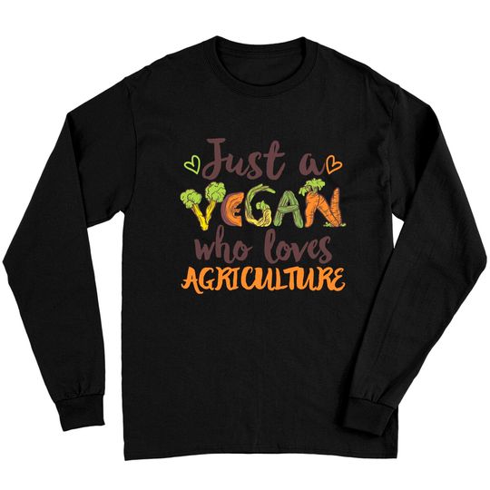 Agriculture Just a Vegan who loves Agriculture Gift Long Sleeves