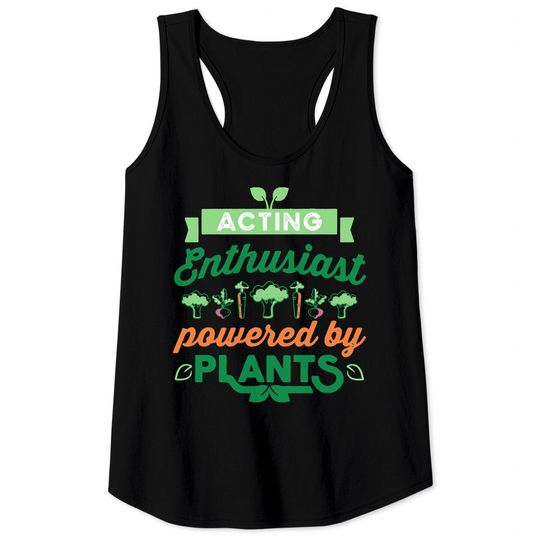Acting Acting Enthusiast powered by Plants Vegan Gift Tank Tops