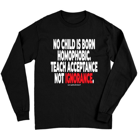Acceptanceno child is born homophopic.... - human activist - L G B T Long Sleeves