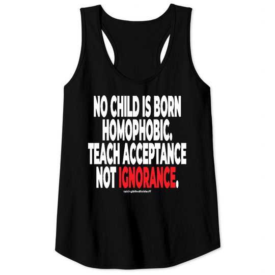 Acceptanceno child is born homophopic.... - human activist - L G B T Tank Tops