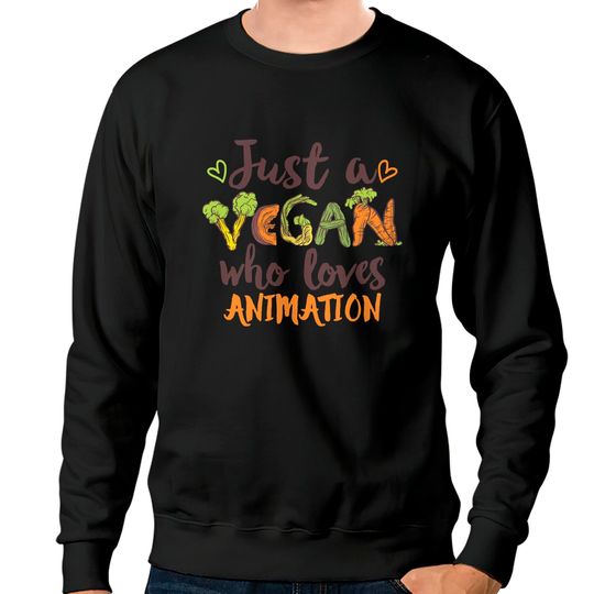 Animation Just a Vegan who loves Animation Gift Sweatshirts