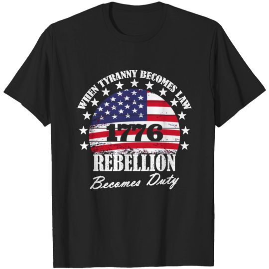 When Tyranny Becomes Law Rebellion Becomes Duty T-shirt