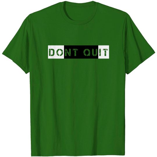 Don't Quit - Quit - T-Shirt