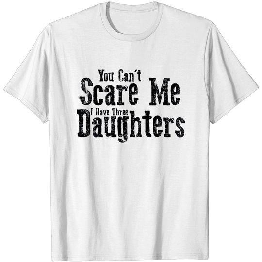 I Have ThreeDaughters Fuuny Dad Father Day Gift - Father Day Gift - T-Shirt