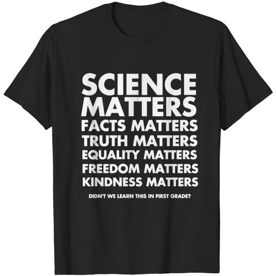 Science Matters, Facts, Truth, Equality Freedom T- T-shirt