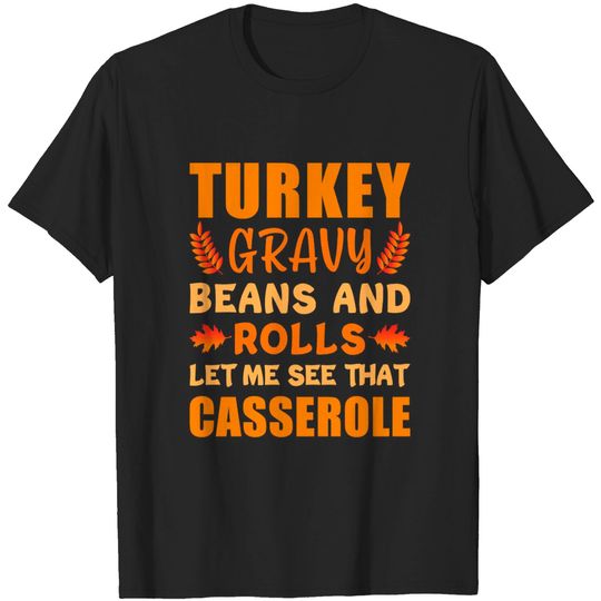 turkey gravy beans and rolls, Funny Thanksgiving outfit - Turkey Thanksgiving - T-Shirt