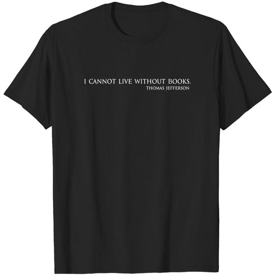 I cannot live without books - Books - T-Shirt