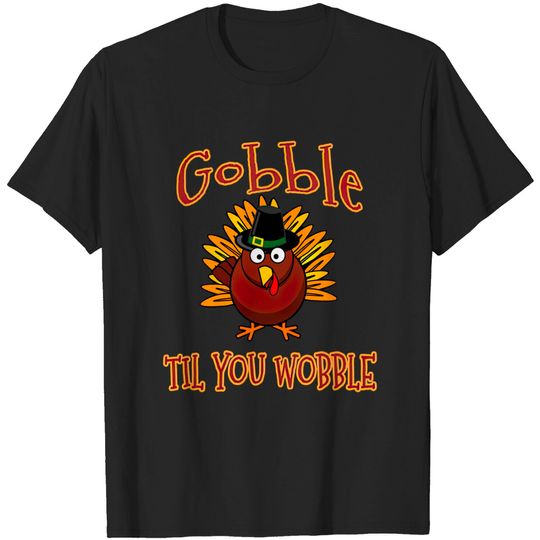 Gobble til you Wobble Turkey Dinner - Gobble - T-Shirt