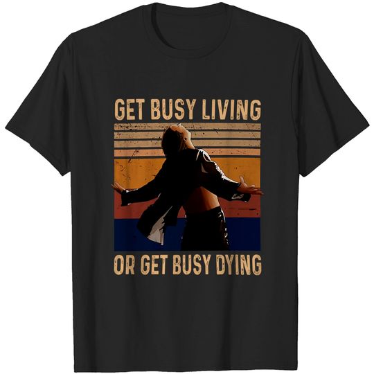 The Shawshank Redemption  Andy Dufresne Get Busy Living Or Get Busy Dying Unisex Tshirt