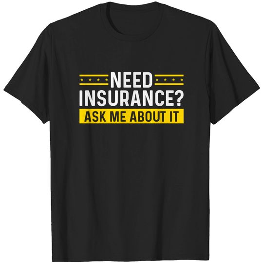 Insurance Agent Ask me about it Need Insurance Broker Premium T-Shirt