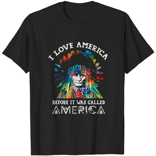 I Love Before It Was Called American Indian T-Shirt