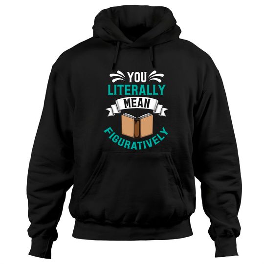 You Literally Mean Figuratively Teacher Grammar Gift Pullover Hoodie