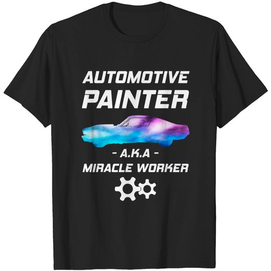 Automotive Painter Miracle Worker Auto body Painter T Shirt