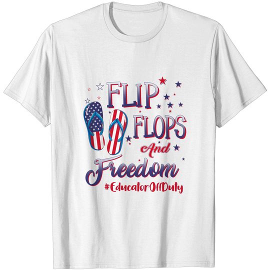 Educator Off Duty Flip Flops And Freedom Teacher On Break T-Shirt
